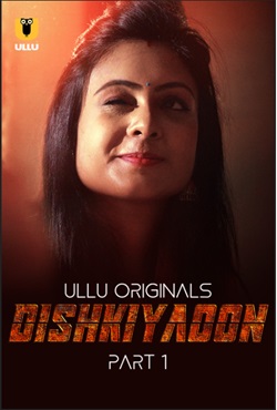 Dishkiyaoon Part 1 2024 Ullu Hindi Web Series Download 480p 720p 1080p BollyFlix